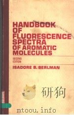 HANDBOOK OF FLUORESCENCE SPECTRA OF AROMATIC MOLECULES  SECOND EDITION     PDF电子版封面    ISADORE B.BERLMAN 