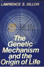 THE GENETIC MECHANISM AND THE ORIGIN OF LIFE     PDF电子版封面  0306310902  LAWRENCE S.DILLON 