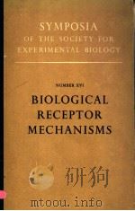 SYMPOSIA OF THE SOCIETY FOR EXPERIMENTAL BIOLOGY NUMBER XVI BIOLOGICAL RECEPTOR MECHANISMS     PDF电子版封面     