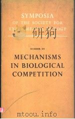 SYMPOSIA OF THE SOCIETY FOR EXPERIMENTAL BIOLOGY NUMBER XV MECHANISMS IN BIOLOGICAL COMPETITION     PDF电子版封面     
