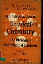 AN INTRODUCTION TO PHYSICAL CHEMISTRY FOR BIOLOGISTS AND MEDICAL STUDENTS WITH SPECIAL REFERENCE TO（ PDF版）