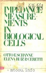 IMPEDANCE MEASUREMENTS IN BIOLOGICAL CELLS     PDF电子版封面    OTTO F.SCHANNE  ELENA PUIZ P.- 