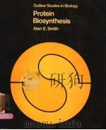 OUTLINE STUDIES IN BIOLOGY PROTEIN BIOSYNTHESIS     PDF电子版封面  0412134608  ALAN E.SMITH 