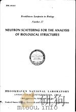 NEUTRON SCATTERING FOR THE ANALYSIS OF BIOLOGICAL STRUCTURES     PDF电子版封面    BENNO P.SCHOENBORN 
