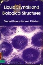 LIQUID CRYSTALS AND BIOLOGICAL STRUCTURES     PDF电子版封面  0121368505  GLENN H.BROWN  JEROME J.WOLKEN 