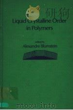 LIQUID CRYSTALLINE ORDER IN POLYMERS     PDF电子版封面  012108650X  ALEXANDRE BLUMSTEIN 