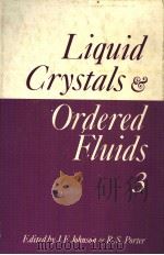 LIQUID CRYSTALS AND ORDERED FLUIDS  VOLUME 3     PDF电子版封面  0306351838  JULIAN F.JOHNSON AND ROGER S.P 