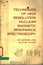 TECHNIQUES OF HIGH RESOLUTION NUCLEAR MAGNETIC RESONANCE SPECTROSCOPY     PDF电子版封面  0408704144  W.MCFARLANE  R.F.M.WHITE 