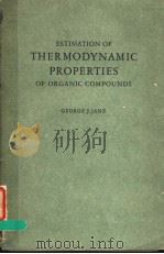 ESTIMATION OF THERMODYNAMIC PROPERTIES OF ORGANIC COMPOUNDS     PDF电子版封面    GEORGE J.JANZ 