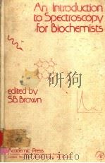 AN INTRODUCTION TO SPECTROSCOPY FOR BIOCHEMISTS   1980  PDF电子版封面  0121370801  S.B.BROWN 