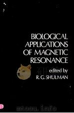 BIOLOGICAL APPLICATIONS OF MAGNETIC RESONANCE   1979  PDF电子版封面  0126407509  R.G.SHULMAN 
