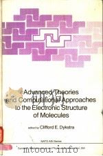 ADVANCED THEORIES AND COMPUTATIONAL APPROACHES TO THE ELECTRONIC STRUCTURE OF MOLECULES     PDF电子版封面  9027718105  CLIFFORD E.DYKSTRA 