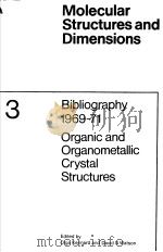 MOLECULAR STRUCTURES AND DIMENSIONS VOL.3 BIBLIOGRAPHY 1969-71 ORGANIC AND ORGANOMETALLIC CRYSTAL ST（1971 PDF版）