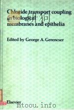 CHLORIDE TRANSPORT COUPLING IN BIOLOGICAL MEMBRANES AND EPITHELIA     PDF电子版封面  0444805222  GEORGE A.GERENCSER 