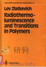 LEV ZLATKEVICH RADIOTHERMO-LUMINESCENCE AND TRANSITIONS IN POLYMERS   1987  PDF电子版封面  038796407X   