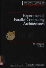 SPECIAL TOPICS IN SUPERCOMPUTING  VOLUME 1  EXPERIMENTAL PARALLEL COMPUTING ARCHITECTURES     PDF电子版封面  0444702342  J.J.DONGARRA 