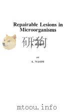 REPAIRABLE LESIONS IN MICROORGANISMS     PDF电子版封面  0123626900  A.HURST  A.NASIM 
