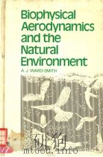BIOPHYSICAL AERODYNAMICS AND THE NATURAL ENVIRONMENT     PDF电子版封面    A.J.WARD-SMITH 