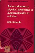 AN INTRODUCTION TO THE PHYSICAL PROPERTIES OF LARGE MOLECULES IN SOLUTION     PDF电子版封面  0521298172  E.G.RICHARDS 