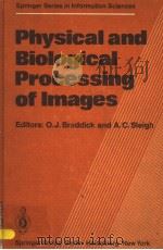 SPRINGER SERIES IN INFORMATION SCIENCES  PHYSICAL AND BIOLOGICAL PROCESSING OF IMAGES   1983  PDF电子版封面  3540121080  O.J.BRADDICK AND A.C.SLEIGH 