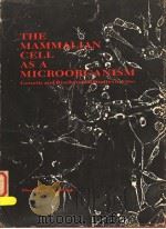 THE MAMMALIAN CELL AS A MICROORGANISM GENETIC AND BIOCHEMICAL STUDIES IN VITRO   1972  PDF电子版封面  0816269807  THEODORE T.PUCK 
