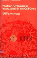NUCLEAR-CYTOPLASMIC INTERACTIONS IN THE CELL CYCLE   1980  PDF电子版封面  0127477500  GARY L.WHITSON 