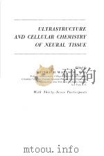 ULTRASTRUCTURE AND CELLULAR CHEMISTRY OF NEURAL TISSUE     PDF电子版封面     