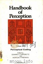 HANDBOOK OF PERCEPTION VOLUME Ⅷ PERCEPTUAL CODING     PDF电子版封面  0121619087  EDWARD C.CARTERETTE  MORTON P. 