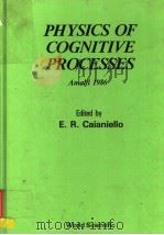PHYSICS OF COGNITIVE PROCESSES AMALFI 1986     PDF电子版封面  9971502550  E.R.CAIANIELLO 
