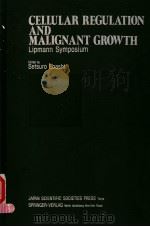 CELLULAR REGULATION AND MALIGNANT GROWTH  LIPMANN SYMPOSIUM   1985  PDF电子版封面  4762284408  SETSURO EBASHI 