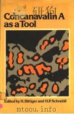 CONCANAVALIN A AS A TOOL A WILEY-INTERSCIENCE PUBLICATION   1976年  PDF电子版封面    H.BITTIGER AND H.P.SCHNEBLI 