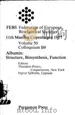 FEBS FEDERATION OF EUROPEAN BIOCHEMICAL SOCIETIES 11th MEETING COPENHAGEN 1977 VOLUME 50 COLLOQUIUM   1978  PDF电子版封面  0080226310  THEODORE PETERS 