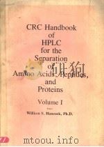CRC HANDBOOK OF HPLC FOR THE SEPARATION OF AMINO ACIDS，PEPTIDES，AND PROTEINS VOLUME I   1984  PDF电子版封面  0849335108  WILLIAM S.HANCOCK 