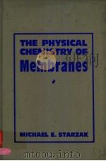 THE PHYSICAL CHEMISTRY OF MEMBRANES   1984  PDF电子版封面  0126645809  MICHAEL E.STARZAK 
