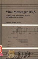VIRAL MESSENGER RNA TRANSCRIPTION，PROCESSING，SPLICING AND MOLECULAR STRUCTURE     PDF电子版封面  089838706X  YECHIEL BECKER 