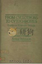FROM CYCLOTRONS TO CYTOCHROMES  ESSAYS IN MOLECULAR BIOLOGY AND CHEMISTRY     PDF电子版封面  0123975808  NATHAN O.KAPLAN  ARTHUR ROBINS 