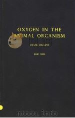 OXYGEN IN THE ANIMAL ORGANISM     PDF电子版封面    FRANK DICKENS AND ERIC NEIL 