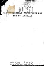 HAEMATOLOGICAL TECHNIQUES FOR USE ON ANIMALS     PDF电子版封面    R.K.ARCHER 