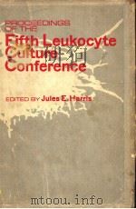 PROCEEDINGS OF THE FIFTH LEUKOCYTE CULTURE CONFERENCE     PDF电子版封面  0123270502  JULES E.HARRIS 