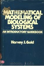 MATHEMATICAL MODELING OF BIOLOGICAL SYSTEMS:AN INTRODUCTORY GUIDEBOOK     PDF电子版封面    HARVEY J. GOLD 