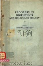 PROGRESS IN BIOPHYSICS AND MOLECULAR BIOLOGY 19 PART 1 MOLECULAR BIOLOGY     PDF电子版封面     