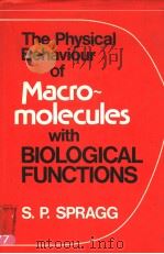 THE PHYSICAL BEHAVIOUR OF MACROMOLECULES WITH BIOLOGICAL FUNCTIONS     PDF电子版封面    S.P.SPRAGG 