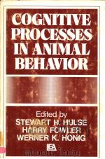 COGNITIVE PROCESSES IN ANIMAL BEHAVIOR     PDF电子版封面    STEWART H.HULSE  HARRY FOWLER 