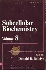 SUBCELLULAR BIOCHEMISTRY VOLUME 8     PDF电子版封面  0306407094  DONALD B.ROODYN 