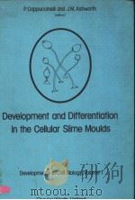 DEVELOPMENT AND DIFFERENTIATION IN THE CELLULAR SLIME MOULDS     PDF电子版封面  0444416080  P.CAPPUCCINELLI AND J.M.ASHWOR 
