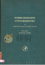 SUBMICROSCOPIC CYTOCHEMISTRY VOLUE Ⅰ PROTEINS AND NUCLEIC ACIDS     PDF电子版封面  0122814010  ISIDORE GERSH 