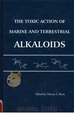 THE TOXIC ACTION OF MARINE AND TERRESTRIAL ALKALOIDS   1995  PDF电子版封面  1880293048  MURRAY S.BLUM 