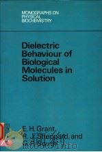 DIELECTRIC BEHAVIOUR OF BIOLOGICAL MOLECULES IN SOLUTION     PDF电子版封面  0198546211  E.H.GRANT，R.J.SHEPPARD AND G.P 