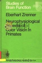 NEUROPHYSIOLOGICAL ASPECTS OF COLOR VISION IN PRIMATES     PDF电子版封面  5340116532  EBERHART ZRENNER 