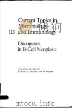 CURRENT TOPICS IN MICROBIOLOGY AND IMMUNOLOGY 113  ONCOGENES IN B-CELL NEOPLASIA     PDF电子版封面  3540135979  M.POTTER  F.MELCHERS AND M.WEI 